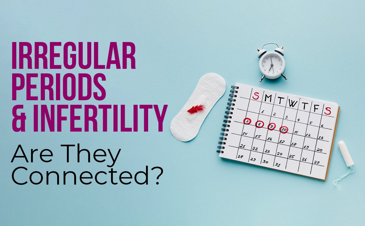 Irregular Periods and Infertility: Are They Connected?